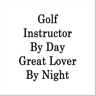 Golf Instructor By Day Great Lover By Night Posters and Art